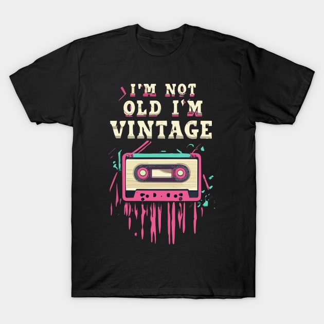 I'm Not Old I'm Vintage T-Shirt by NerdsbyLeo